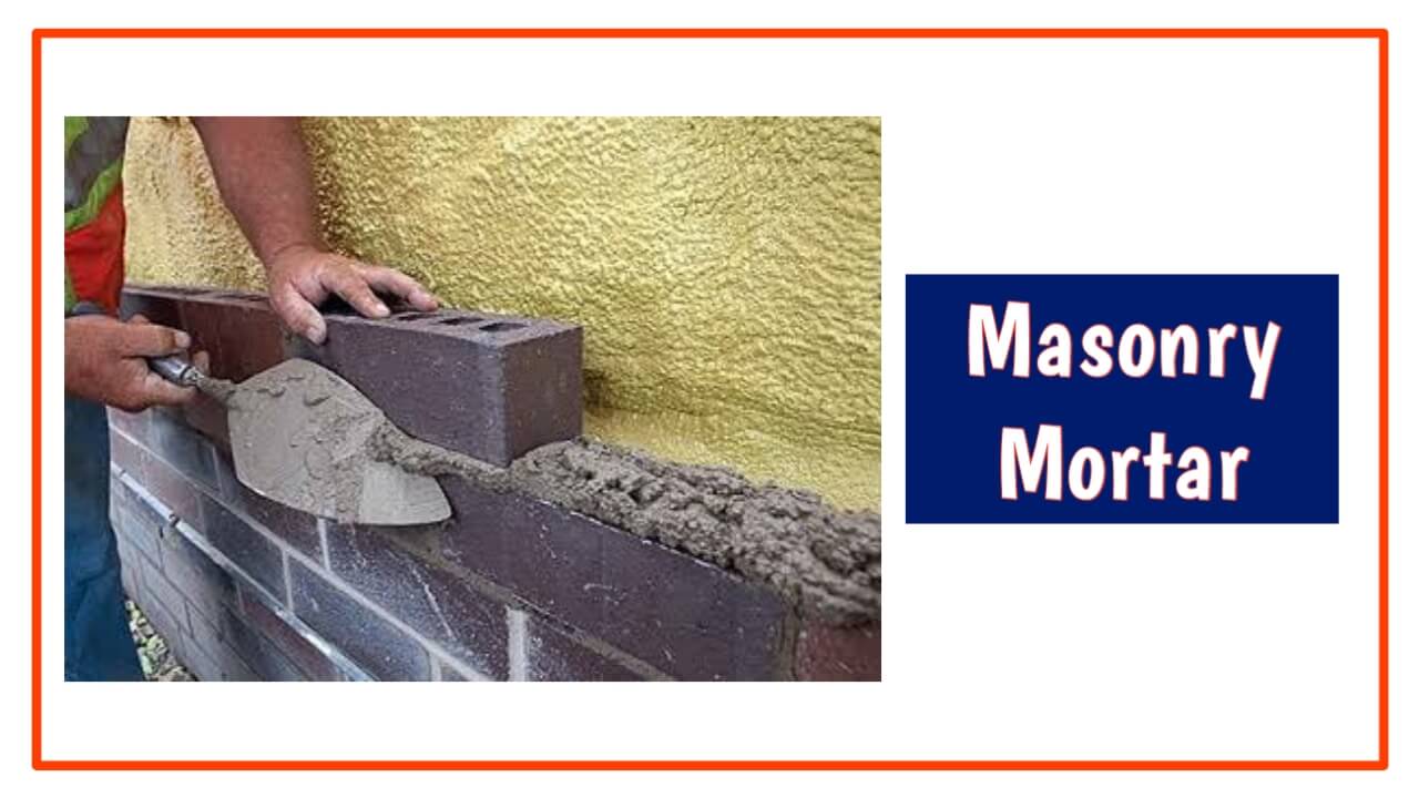 What Is Mortar | Types Of Mortar | Uses | Properties